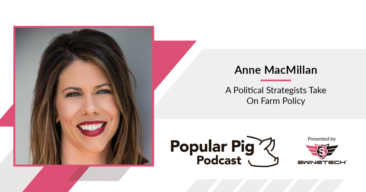 A Political Strategists Take On Farm Policy | Anne MacMillan - Popular Pig